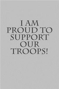 I Am Proud to Support Our Troops!: A Lined Notebook for Your Everyday Needs