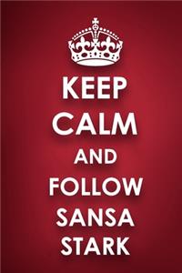 Keep Calm And Follow Sansa Stark