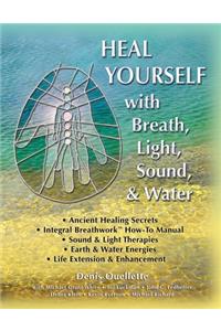 Heal Yourself with Breath, Light, Sound & Water