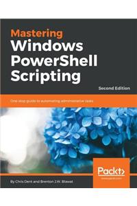 Mastering Windows PowerShell Scripting - Second Edition