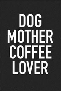Dog Mother Coffee Lover