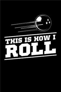 This Is How I Roll: Lined Journal Notebook for Writing Bowling Ideas. Great for Notetaking and Composition