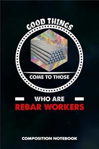 Good Things Come to Those Who Are Rebar Workers