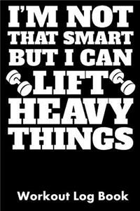 I'm Not That Smart But I Can Lift Heavy Things
