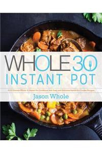 Whole 30 Instant Pot: 2019 Ultimate Whole 30 Instant Pot Cookbook with Easy and Delicious Instant Pot Cooker Recipes