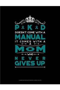 Pkd Doesn't Come with a Manual It Comes with a Mom Who Never Gives Up
