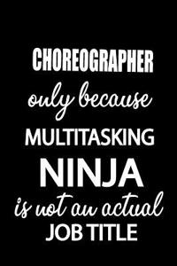 Choreographer Only Because Multitasking Ninja Is Not an Actual Job Title