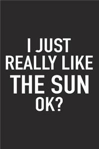 I Just Really Like the Sun Ok?