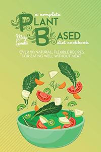 A Complete Plant Based Diet Cookbook