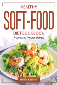 Healthy Soft-Food Diet Cookbook