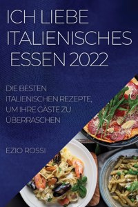 Ich Liebe Italienisches Essen 2022