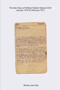 The War Diary of William Robert Watson DCM - 1916 to 1917