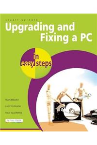 Upgrading and Fixing a PC in Easy Steps