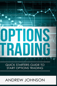 Options Trading - Hardcover Version: Quick Starters Guide To Options Trading