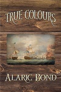 True Colours (the Third Book in the Fighting Sail Series)