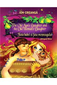 The Old Man's Daughter and the Old Woman's Daughter / Fata babei si fata mosneagului