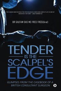 Tender Is the Scalpel's Edge: Glimpses from the Casebook of a British Consultant Surgeon