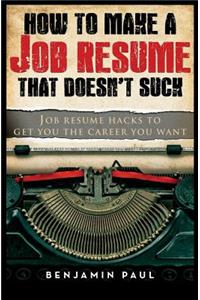 How to Make a Job Resume That Doesn't Suck