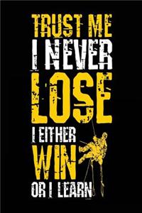 Trust Me I Never Lose I Either Win Or I Learn