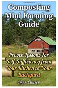 Composting Mini Farming Guide: Proven Lessons for Self-Sufficiency from Your Kitchen to Your Backyard