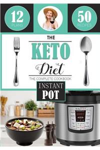 The Keto Diet: Instant Pot Cookbook, with Over 50 Low Carb Delicious and Easy Instant Pot Recipes for Weight Loss, Healing and Confidence on the Ketogenic Diet