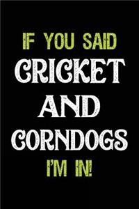 If You Said Cricket and Corndogs I'm in