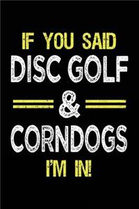 If You Said Disc Golf & Corndogs I'm In