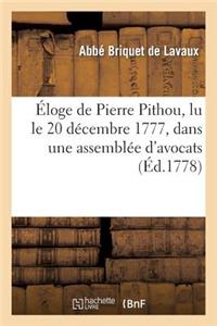 Éloge de Pierre Pithou, Lu Le 20 Décembre 1777, Dans Une Assemblée d'Avocats