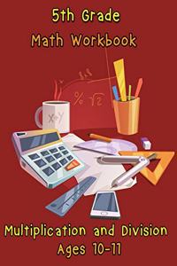 5th Grade Math Workbook - Multiplication and Division - Ages 10-11