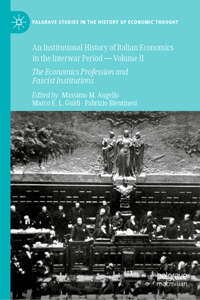 An Institutional History of Italian Economics in the Interwar Period -- Volume II