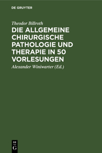 Die Allgemeine Chirurgische Pathologie Und Therapie in 50 Vorlesungen