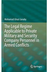 Legal Regime Applicable to Private Military and Security Company Personnel in Armed Conflicts