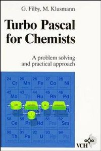 TURBO PASCAL FOR CHEMISTS: A PROBLEM SOLVING AND PRACTICAL APPROACH