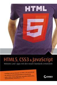 HTML5, CSS3 & JavaScript - Websites und Apps mit den Neuen Standards Entwickeln