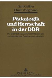 Paedagogik und Herrschaft in der DDR: Die Parteilichen, Geheimdienstlichen Und Vormilitaerischen Erziehungsverhaeltnisse