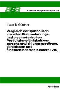 Vergleich Der Symbolisch Visuellen Wahrnehmungs- Und Visomotorischen Produktionsfaehigkeit Von Sprachentwicklungsgestoerten, Gehoerlosen Und Nichtbehinderten Kindern (Vsi)