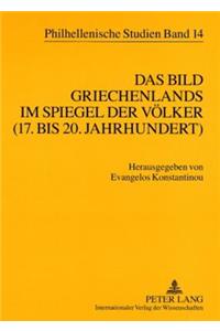 Das Bild Griechenlands im Spiegel der Voelker (17. bis 18. Jahrhundert)- The image of Greece in the mirror of nations (17 th -18 th centuries)