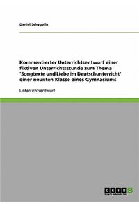 Kommentierter Unterrichtsentwurf einer fiktiven Unterrichtsstunde zum Thema 'Songtexte und Liebe im Deutschunterricht' einer neunten Klasse eines Gymnasiums