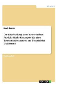 Entwicklung eines touristischen Produkt-Markt-Konzeptes für eine Tourismusdestination am Beispiel der Weinstraße