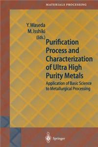 Purification Process and Characterization of Ultra High Purity Metals