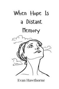 When Hope Is a Distant Memory