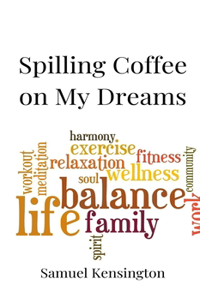 Spilling Coffee on My Dreams