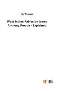 West Indian Fables by James Anthony Froude - Explained