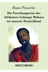 Die Forschungsreise des Afrikaners Lukanga Mukara ins innerste Deutschland