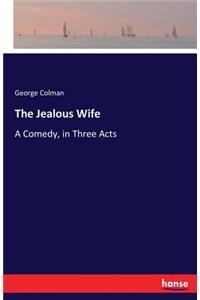 Jealous Wife: A Comedy, in Three Acts