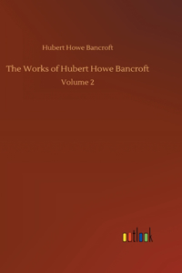 Works of Hubert Howe Bancroft