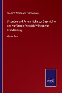 Urkunden und Actenstücke zur Geschichte des Kurfürsten Friedrich Wilhelm von Brandenburg