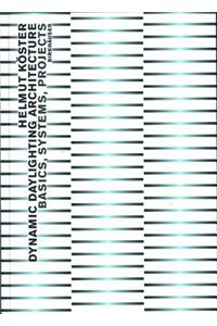 Dynamic Daylighting Architecture: Basics, Systems, Projects: Basics, Systems, Projects