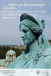 ... Schlicht Und Doch Harmonisch Und Schon ...: Die Stuttgarter Jubilaumssaule Im Spannungsfeld Von Landesgeschichte, Stadtgestalt Und Restaurierung