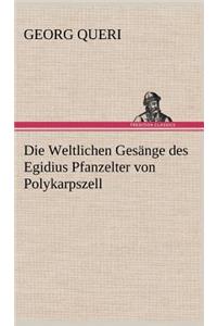 Weltlichen Gesange Des Egidius Pfanzelter Von Polykarpszell